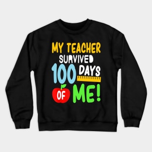 My Teacher Survived 100 Days Of Me 100 School Days Crewneck Sweatshirt